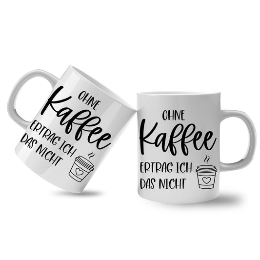 Spruchtasse - Ohne Kaffee ertrag ich das nicht