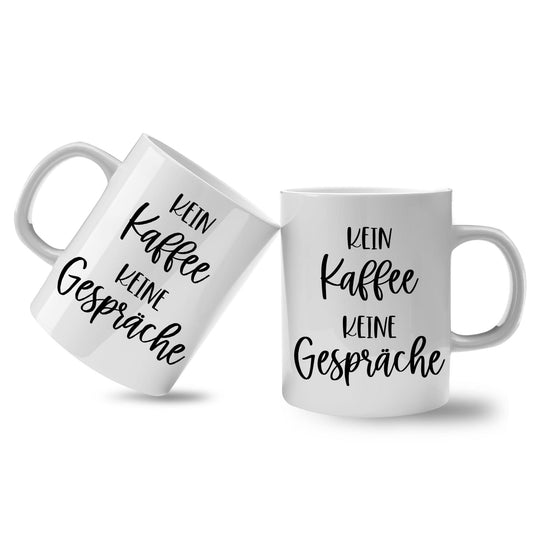 Spruchtasse - Kein Kaffee keine Gespräche